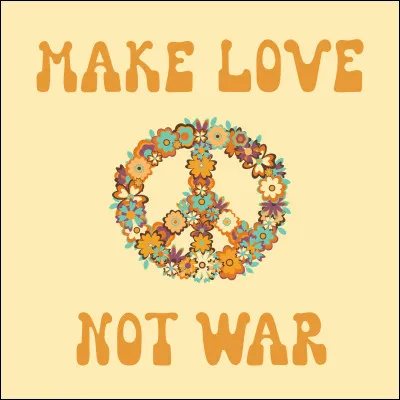 Selon le slogan anti-guerre créé par les opposants à la guerre du Viêt Nam, que faut-il faire à la place de la guerre ?