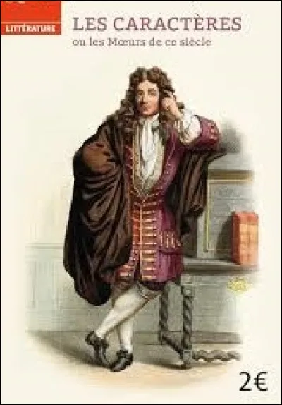 Quel moraliste a écrit, en 1688, l'uvre nommée ''Les Caractères ou les Murs de ce siècle'' ?