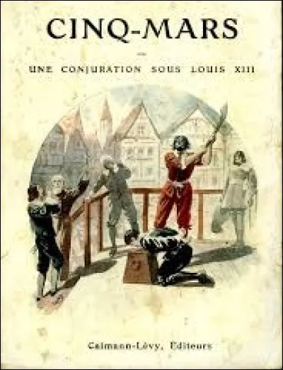 Lequel de ces trois écrivains a publié, en 1826, le roman historique nommé ''Cinq-Mars'' ?
