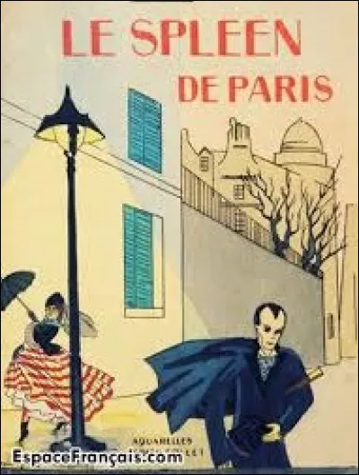 De ces trois poètes, lequel a écrit le recueil poétique intitulé ''Le Spleen de Paris'' ?