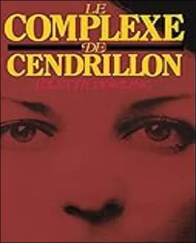 Quel serait ''Le complexe de Cendrillon'' chez certaines femmes ?