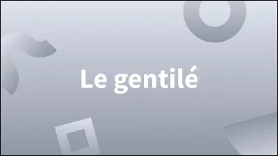 Que désigne le mot "gentilé" ?