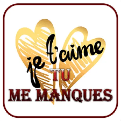 La personne de ton cur n'est pas avec toi.
Quel message envoies-tu ?