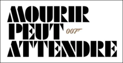 Trouvez "Mourir peut attendre" dans sa version anglophone.