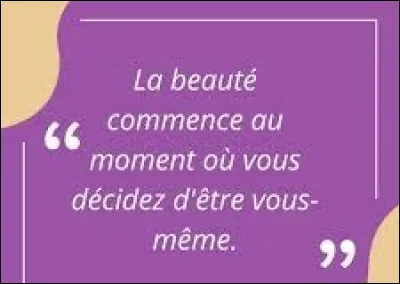À quel grand couturier et créateur de mode doit-on cette phrase : ''La beauté commence au moment où vous décidez d'être vous-même. '' ?