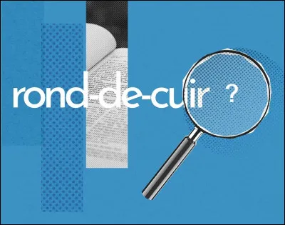Qu'est-ce qu'un rond-de-cuir ?