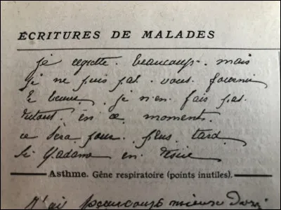 ''Parsemée de points où il n'en faut pas, signe de la gêne respiratoire'', cette ''écriture asthmatique'' aurait pu être celle d'un écrivain souffreteux du XXe siècle...