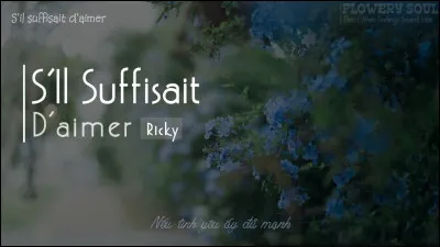 "S'il suffisait d'aimer" est une chanson interprétée par ...