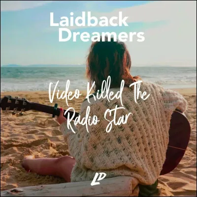 À quel groupe faut-il attribuer la chanson "Radio killed the video star" ?