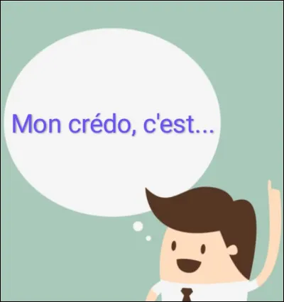 Quel est ton crédo ?