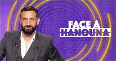 Sur quelle chaîne est diffusée l'émission "Face à Hanouna" ?