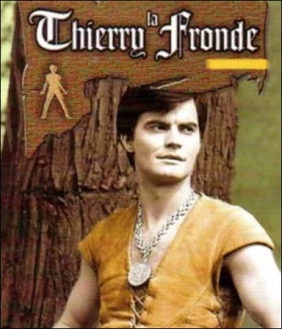 Quel était le vrai nom du personnage de Thierry la Fronde dans la série ?