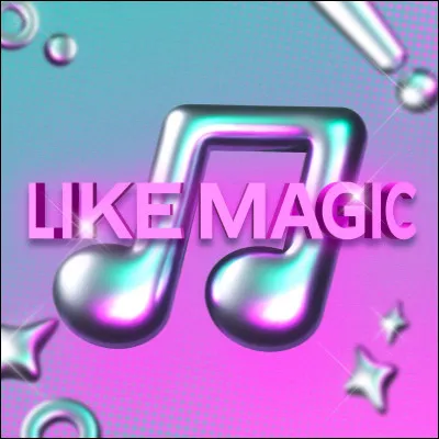 Si je te dis "Like magic", tu me dis...