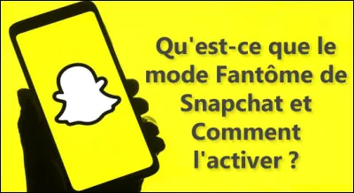 À quoi sert le "mode fantôme" sur Snapchat ?