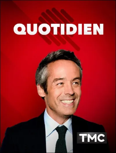 Y - Quel animateur français est connu pour son émission de télévision "Quotidien" sur TMC ?
