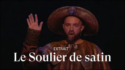 "Le Soulier de satin" est une pièce de théâtre écrite par Paul Claudel.