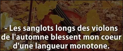 Ce poème de Verlaine a été légèrement modifié lors des messages de radio Londres à destination de la résistance en juin 1944. Quelle est la modification ?