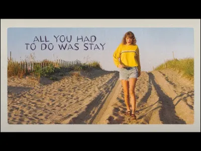 Dans quel album peut-on entendre "All You Had To Do Was Stay" ?