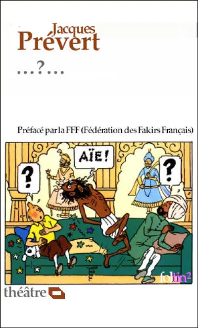 Prévert fut aussi auteur de théâtre, car à quoi n'a-t-il pas touché ?
