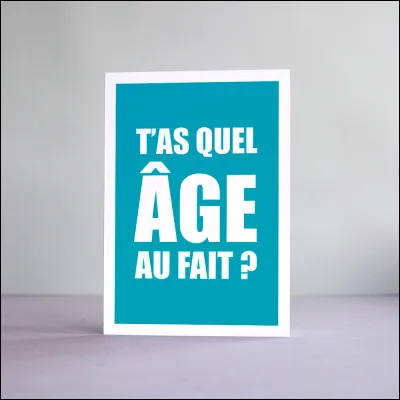 Quel âge as-tu ?