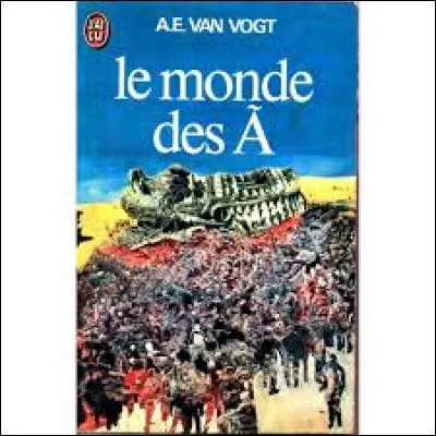 A. E. van Vogt est à juste titre considéré comme lun des maîtres de la science-fiction, auteur des plus prolifiques. Quel est le roman quil a écrit ?