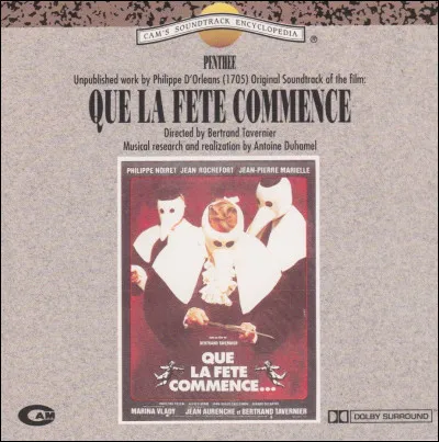 "Que la fête commence" est le titre d'un long-métrage réalisé par Bertrand Tavernier.