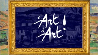 "D'art d'art" était une émission sur l'art diffusée sur...