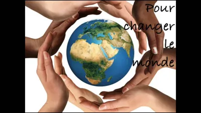 Si tu pouvais changer le monde, tu commencerais par :