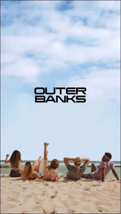 Pourquoi aimes-tu ''Outer Banks'' ?