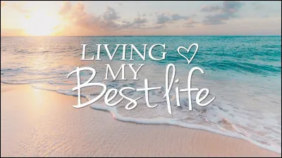 Quel est ta best life ?