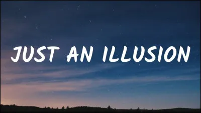 Quel groupe interprétait "Just an illusion" ?