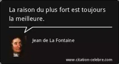 Quelle fable de La Fontaine commence par "La raison du plus fort est toujours la meilleure" ?