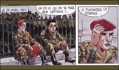 Mais le soufflé retombe très vite, laissant les putschistes dans la béchamel : même le capitaine Alban s'était laissé avoir... Quelle décision courageuse prend-t-il alors ?