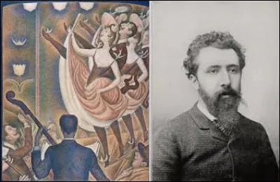 Chef de file du mouvement pointilliste, Georges Seurat (1859-1891) est un peintre. ''Le Chahut'', réalisé entre 1889 et 1890, est-elle une toile de cet artiste, ou bien un tableau de Paul Signac (1863-1935) ?