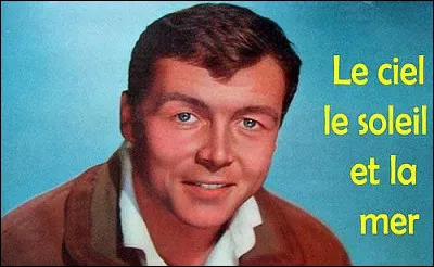 Qui chante "Il y a le ciel, le soleil et la mer" ?