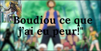 Qui a dit ceci, terrifié après avoir été sauvé de la Marine ?