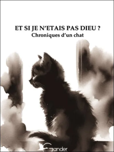 Un peu de culture féline !
L'autrice qui a écrit « Et si je nétais pas Dieu ? Chroniques dun chat » est Stefanie Granger.