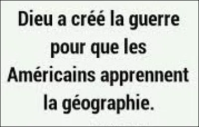 Et on clôt ce quiz par une petite citation. Quel écrivain américain a dit : ''Dieu a créé la guerre pour que les Américains apprennent la géographie'' ?