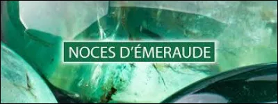 Au bout de combien d'années de mariage fête-t-on les noces d'émeraude ?