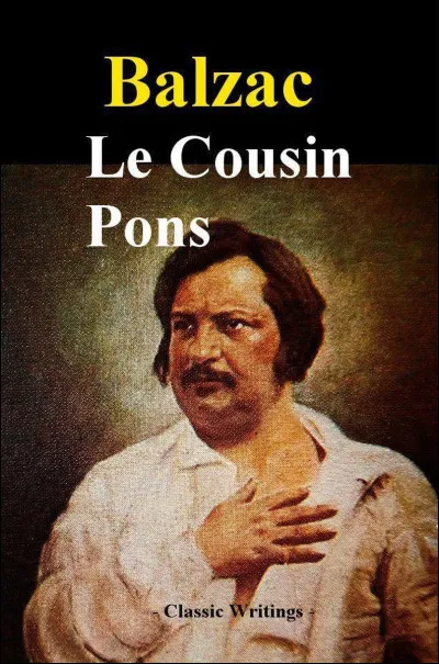 Toujours parmi les personnages de Balzac, il écrit un roman décrivant "Le Cousin Pons". Comment qualifier ce cousin ?