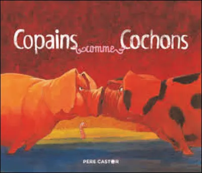 Que signifie l'expression "être copains comme cochons" ?