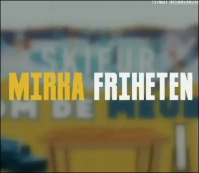 Et si je vous dis "Friheten" - en précisant que cela n'a rien à voir avec des frites - à quoi pensez-vous d'abord ?