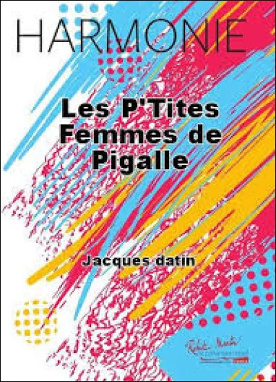 Pour finir nous allons chanter "Les P'tites femmes de Pigalle". À qui doit-on cette chanson ?