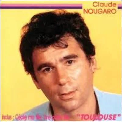 TOULOUSE - Ce titre de 1967 rend hommage à la ville natale de Claude Nougaro : de quel département cette ville est-elle la préfecture ?