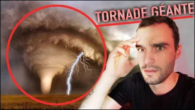 Tu vois une tornade géante arriver vers toi, que fais-tu ?