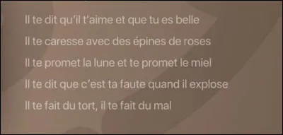 Musique : Qui a chanté " Il te promet la lune et te promet le miel Il te dit que c'est ta faute quand il explose Il te fait du tort il te fait du mal Mais l'amour à mort n'a rien de normal" ?
