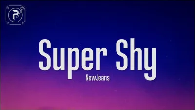 Quel groupe a créé la chanson "Super Shy" ?