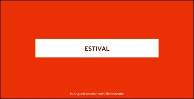Quelle est lorigine du mot ''estival'' ?