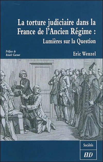 En France, sous lAncien Régime, comment était appelée la «torture» ?
