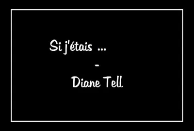 Complétez le célèbre titre de Diane Tell : ''Si j'étais...''.
